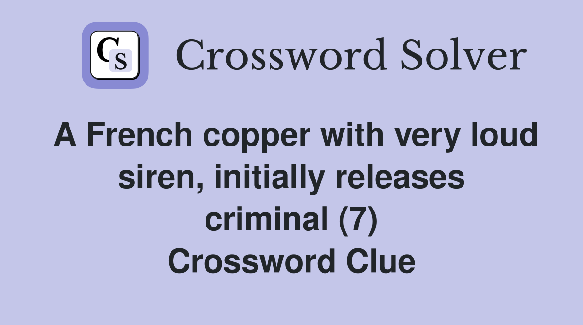 A French copper with very loud siren, initially releases criminal (7